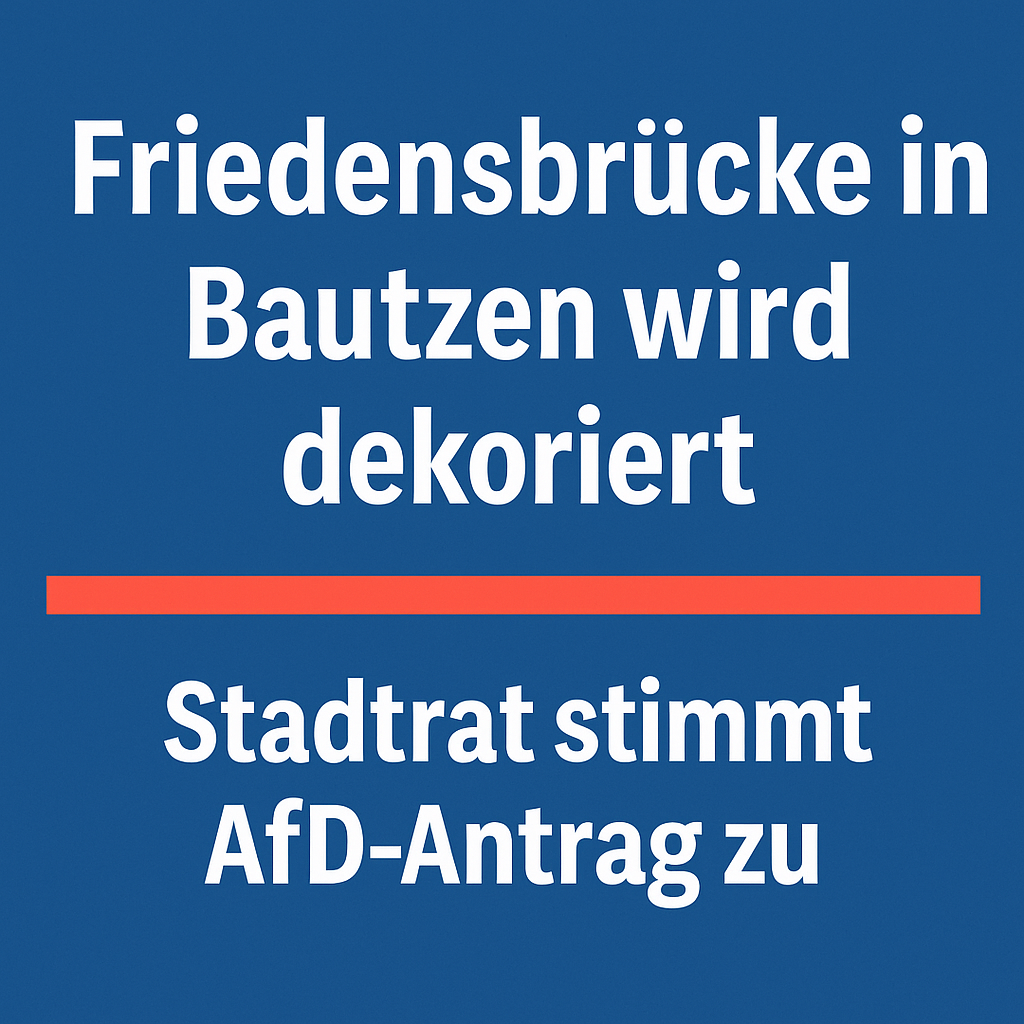 Friedensbrücke in Bautzen mit Text 'Friedensbrücke wird dekoriert – Stadtrat stimmt AfD-Antrag zu'. Foto zeigt die Brücke mit Wohnhaus im Hintergrund, Thema Stadtratsbeschluss Bautzen.